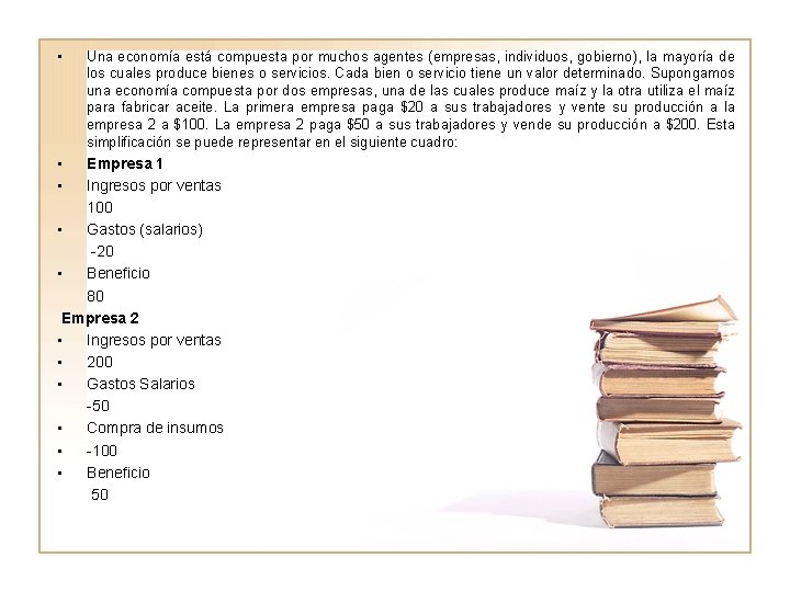  • • • Una economía está compuesta por muchos agentes (empresas, individuos, gobierno),