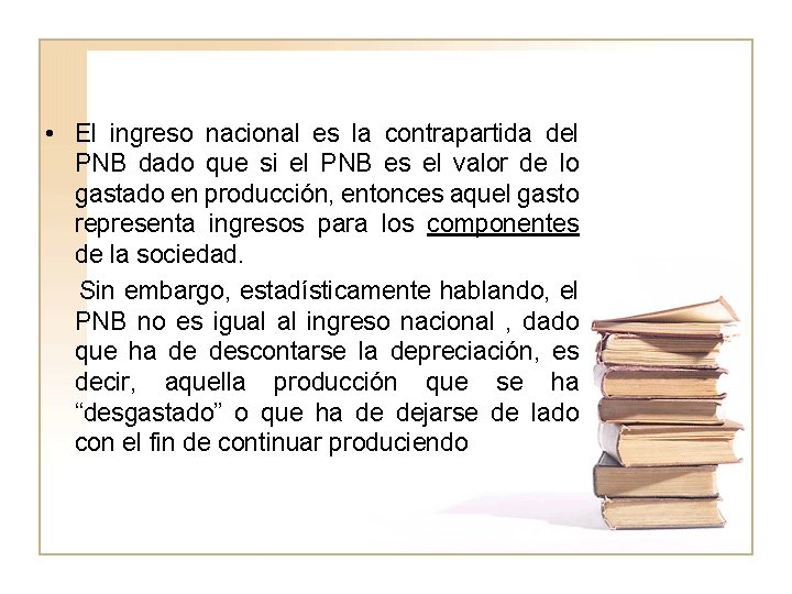  • El ingreso nacional es la contrapartida del PNB dado que si el