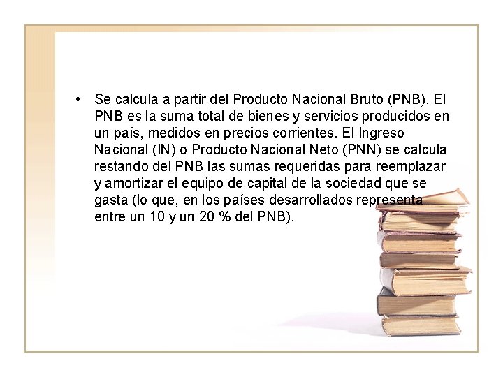  • Se calcula a partir del Producto Nacional Bruto (PNB). El PNB es