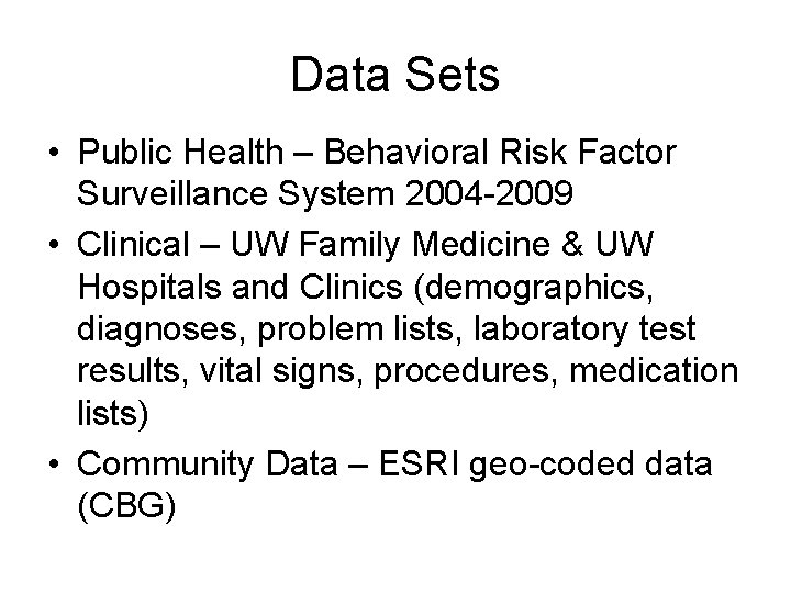 Data Sets • Public Health – Behavioral Risk Factor Surveillance System 2004 -2009 •