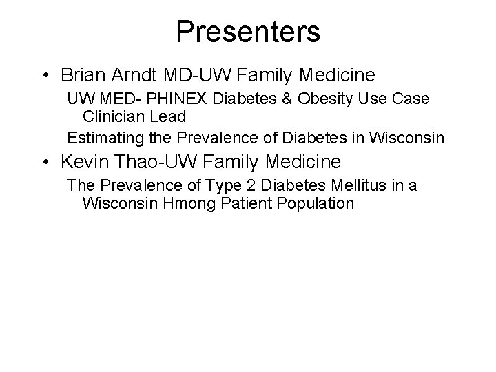 Presenters • Brian Arndt MD-UW Family Medicine UW MED- PHINEX Diabetes & Obesity Use