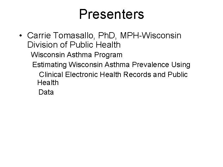 Presenters • Carrie Tomasallo, Ph. D, MPH-Wisconsin Division of Public Health Wisconsin Asthma Program