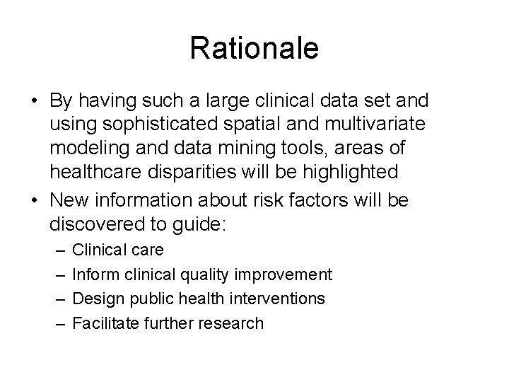 Rationale • By having such a large clinical data set and using sophisticated spatial