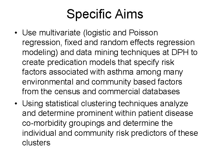 Specific Aims • Use multivariate (logistic and Poisson regression, fixed and random effects regression