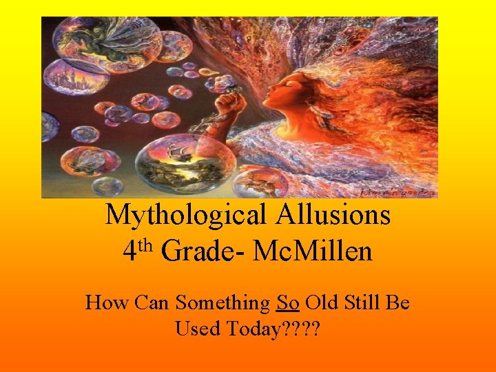 Mythological Allusions 4 th Grade- Mc. Millen How Can Something So Old Still Be