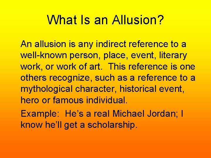 What Is an Allusion? An allusion is any indirect reference to a well-known person,