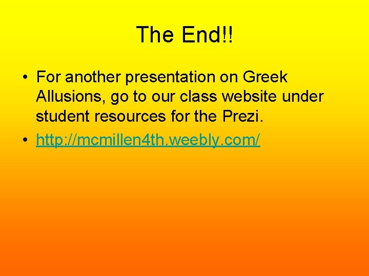 The End!! • For another presentation on Greek Allusions, go to our class website