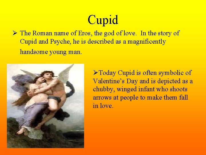 Cupid Ø The Roman name of Eros, the god of love. In the story