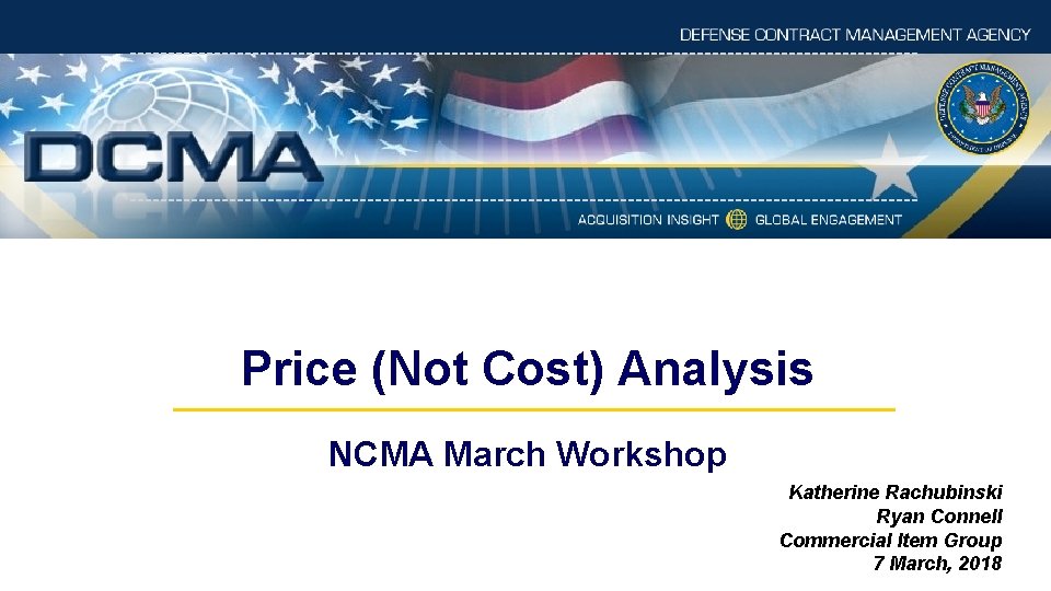Price (Not Cost) Analysis NCMA March Workshop Katherine Rachubinski Ryan Connell Commercial Item Group