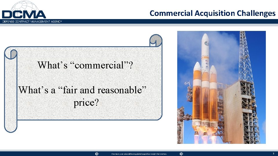 Commercial Acquisition Challenges What’s “commercial”? What’s a “fair and reasonable” price? One team, one