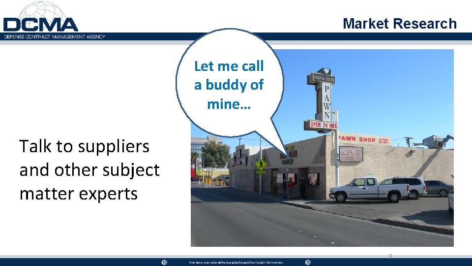 Market Research Let me call a buddy of mine… Talk to suppliers and other