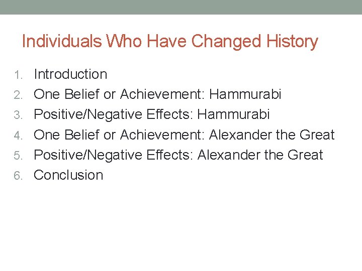Individuals Who Have Changed History 1. Introduction 2. One Belief or Achievement: Hammurabi 3. Individuals Who Have Changed History 1. Introduction 2. One Belief or Achievement: Hammurabi 3.