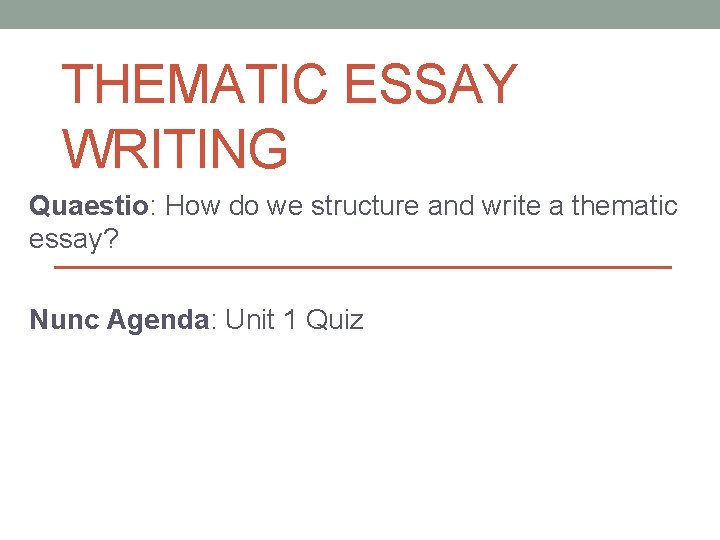 THEMATIC ESSAY WRITING Quaestio: How do we structure and write a thematic essay? Nunc THEMATIC ESSAY WRITING Quaestio: How do we structure and write a thematic essay? Nunc