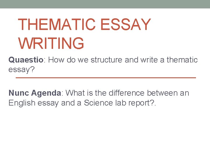 THEMATIC ESSAY WRITING Quaestio: How do we structure and write a thematic essay? Nunc THEMATIC ESSAY WRITING Quaestio: How do we structure and write a thematic essay? Nunc