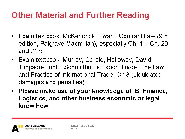 Other Material and Further Reading • Exam textbook: Mc. Kendrick, Ewan : Contract Law