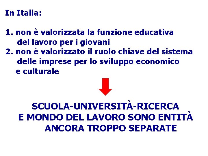 In Italia: 1. non è valorizzata la funzione educativa del lavoro per i giovani