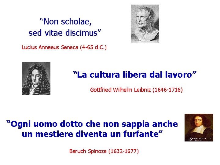 “Non scholae, sed vitae discimus” Lucius Annaeus Seneca (4 -65 d. C. ) “La