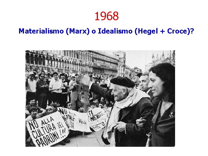 1968 Materialismo (Marx) o Idealismo (Hegel + Croce)? 