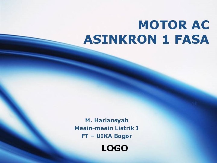MOTOR AC ASINKRON 1 FASA M. Hariansyah Mesin-mesin Listrik I FT – UIKA Bogor MOTOR AC ASINKRON 1 FASA M. Hariansyah Mesin-mesin Listrik I FT – UIKA Bogor