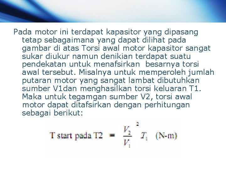 Pada motor ini terdapat kapasitor yang dipasang tetap sebagaimana yang dapat dilihat pada gambar Pada motor ini terdapat kapasitor yang dipasang tetap sebagaimana yang dapat dilihat pada gambar