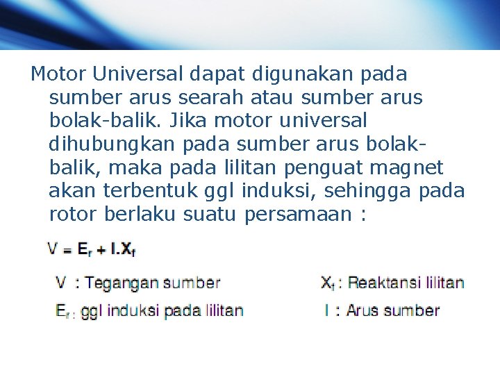Motor Universal dapat digunakan pada sumber arus searah atau sumber arus bolak-balik. Jika motor Motor Universal dapat digunakan pada sumber arus searah atau sumber arus bolak-balik. Jika motor