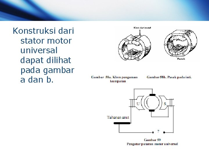 Konstruksi dari stator motor universal dapat dilihat pada gambar a dan b. Konstruksi dari stator motor universal dapat dilihat pada gambar a dan b.