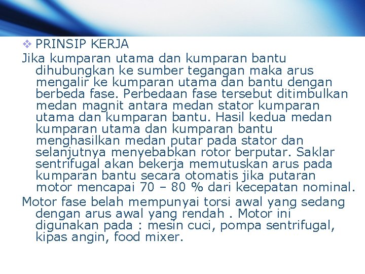 v PRINSIP KERJA Jika kumparan utama dan kumparan bantu dihubungkan ke sumber tegangan maka v PRINSIP KERJA Jika kumparan utama dan kumparan bantu dihubungkan ke sumber tegangan maka