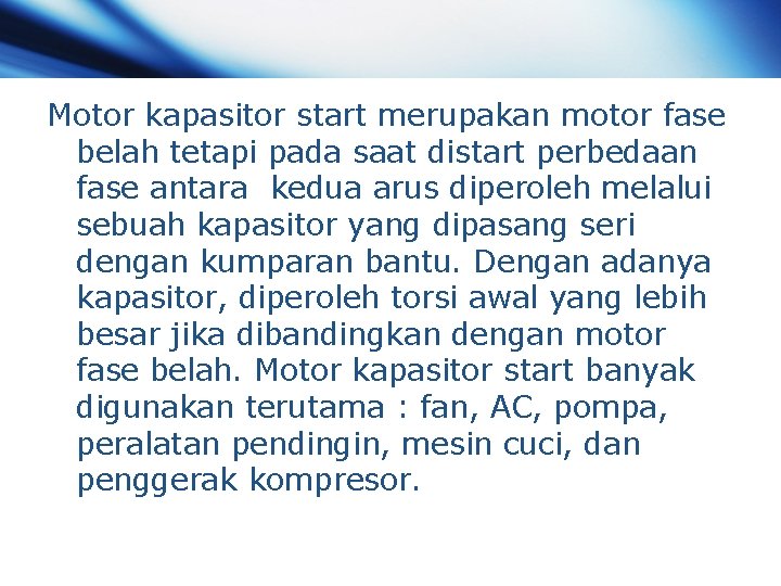 Motor kapasitor start merupakan motor fase belah tetapi pada saat distart perbedaan fase antara Motor kapasitor start merupakan motor fase belah tetapi pada saat distart perbedaan fase antara