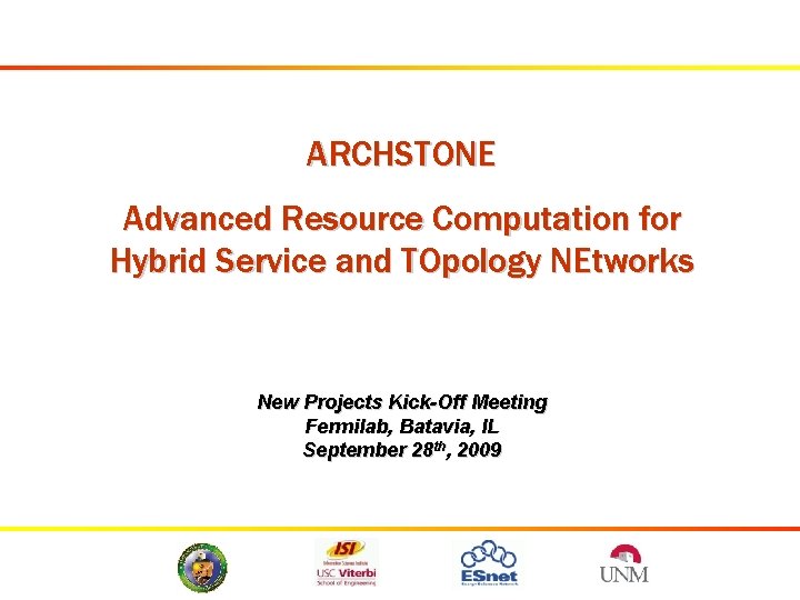 ARCHSTONE Advanced Resource Computation for Hybrid Service and TOpology NEtworks New Projects Kick-Off Meeting