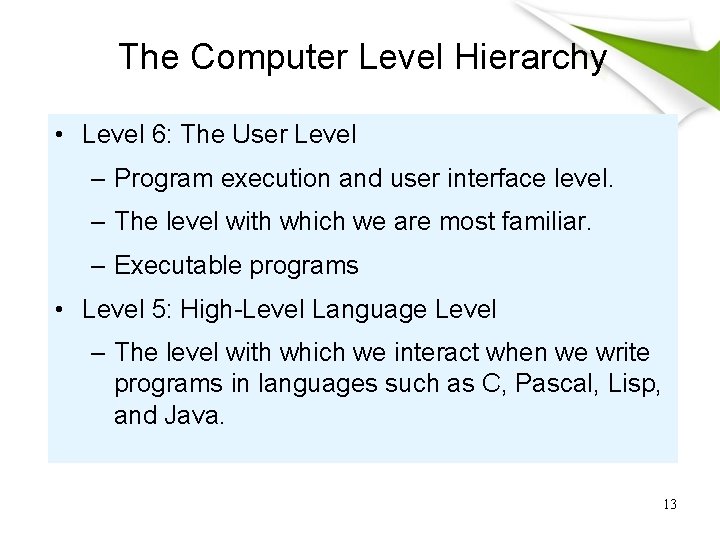 The Computer Level Hierarchy • Level 6: The User Level – Program execution and