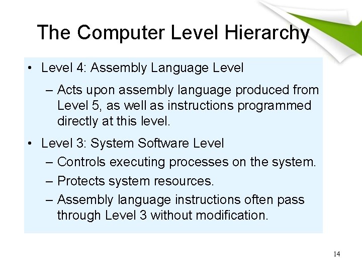 The Computer Level Hierarchy • Level 4: Assembly Language Level – Acts upon assembly