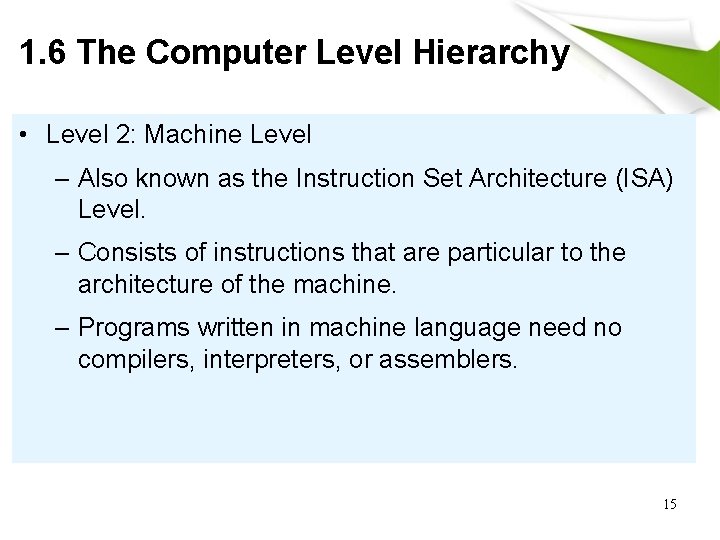 1. 6 The Computer Level Hierarchy • Level 2: Machine Level – Also known