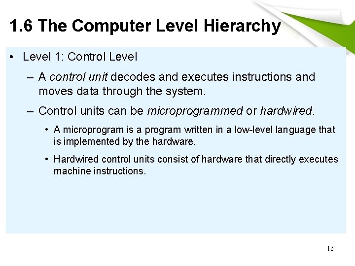 1. 6 The Computer Level Hierarchy • Level 1: Control Level – A control