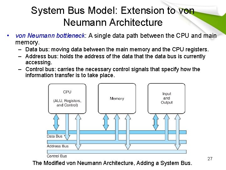 System Bus Model: Extension to von Neumann Architecture • von Neumann bottleneck: A single