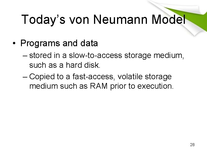 Today’s von Neumann Model • Programs and data – stored in a slow-to-access storage