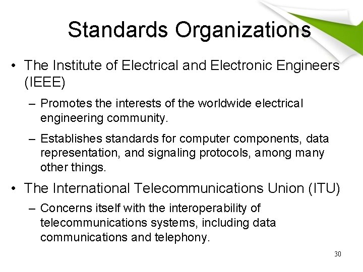 Standards Organizations • The Institute of Electrical and Electronic Engineers (IEEE) – Promotes the