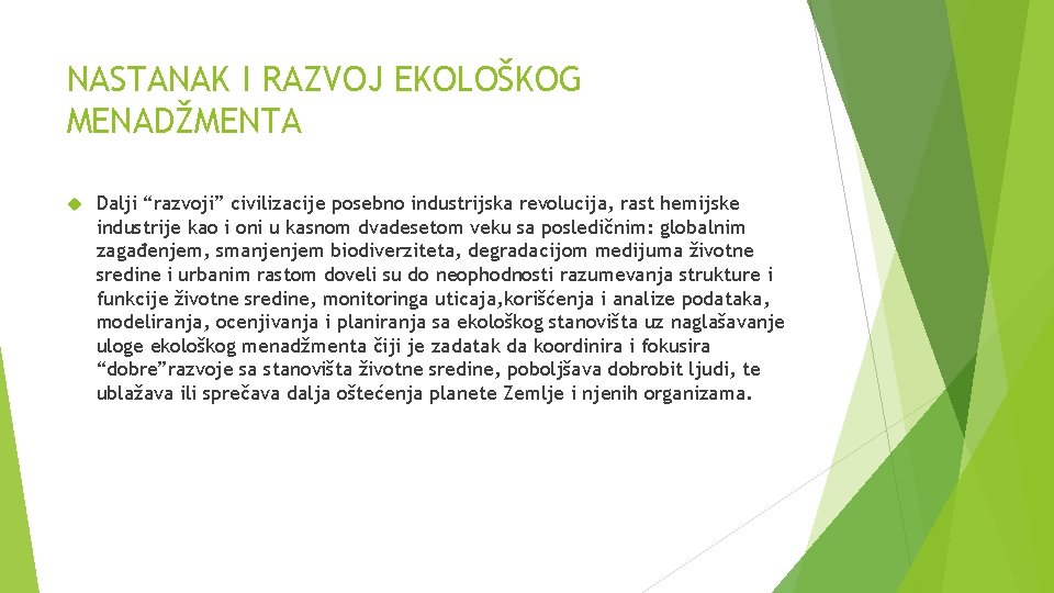 NASTANAK I RAZVOJ EKOLOŠKOG MENADŽMENTA Dalji “razvoji” civilizacije posebno industrijska revolucija, rast hemijske industrije