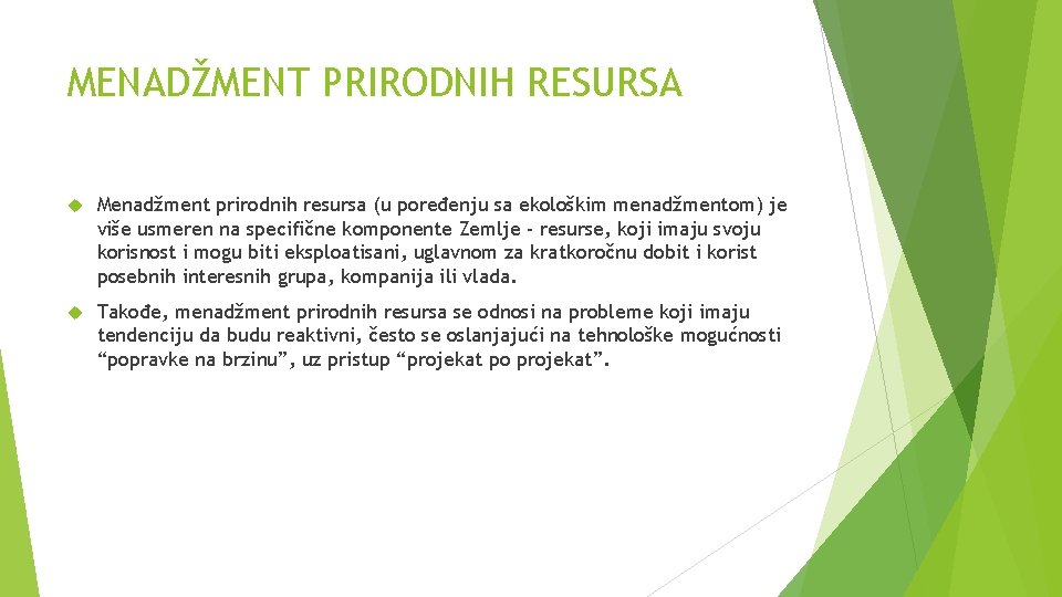 MENADŽMENT PRIRODNIH RESURSA Menadžment prirodnih resursa (u poređenju sa ekološkim menadžmentom) je više usmeren