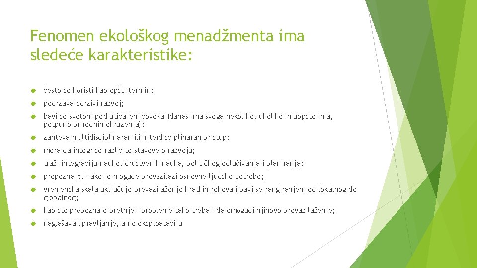 Fenomen ekološkog menadžmenta ima sledeće karakteristike: često se koristi kao opšti termin; podržava održivi