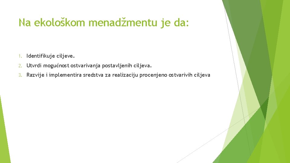 Na ekološkom menadžmentu je da: 1. Identifikuje ciljeve. 2. Utvrdi mogućnost ostvarivanja postavljenih ciljeva.