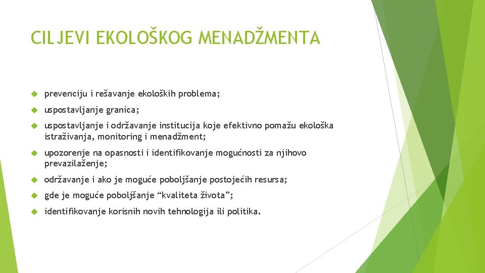 CILJEVI EKOLOŠKOG MENADŽMENTA prevenciju i rešavanje ekoloških problema; uspostavljanje granica; uspostavljanje i održavanje institucija