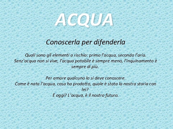 ACQUA Conoscerla per difenderla Quali sono gli elementi a rischio: primo l’acqua, secondo l’aria.