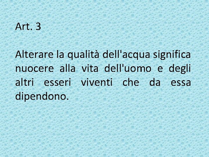 Art. 3 Alterare la qualità dell'acqua significa nuocere alla vita dell'uomo e degli altri