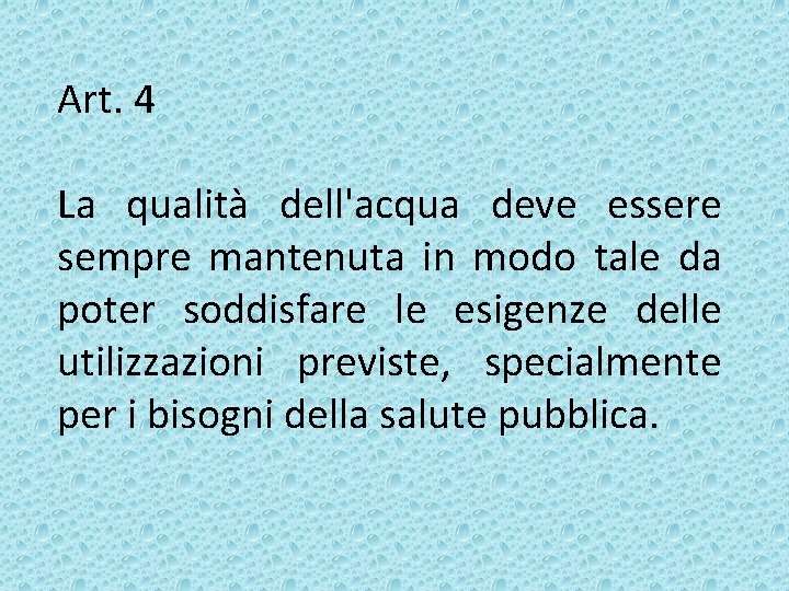 Art. 4 La qualità dell'acqua deve essere sempre mantenuta in modo tale da poter