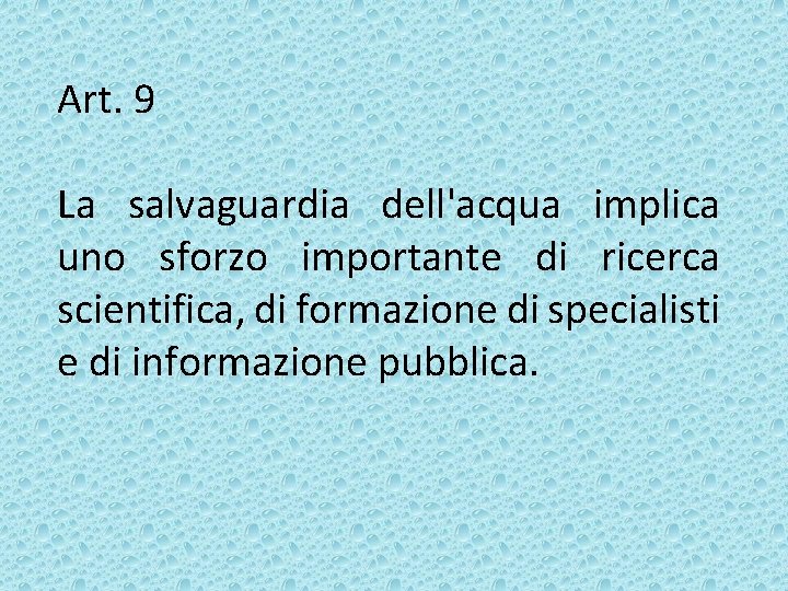 Art. 9 La salvaguardia dell'acqua implica uno sforzo importante di ricerca scientifica, di formazione