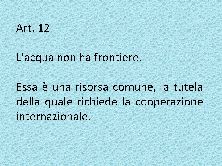 Art. 12 L'acqua non ha frontiere. Essa è una risorsa comune, la tutela della