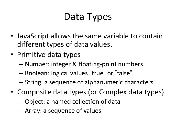 Data Types • Java. Script allows the same variable to contain different types of