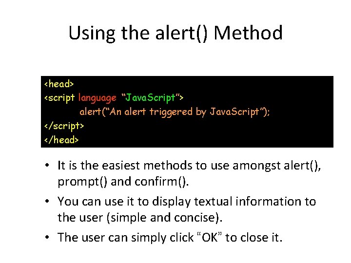Using the alert() Method <head> <script language=“Java. Script”> alert(“An alert triggered by Java. Script”);