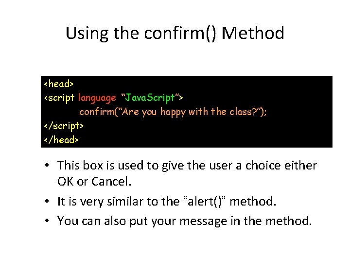 Using the confirm() Method <head> <script language=“Java. Script”> confirm(“Are you happy with the class?