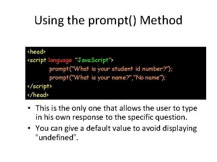Using the prompt() Method <head> <script language=“Java. Script”> prompt(“What is your student id number?